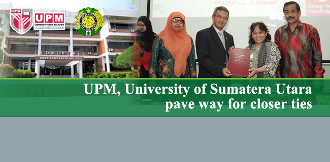 UPM, University of Sumatera Utara pave way for closer ties
